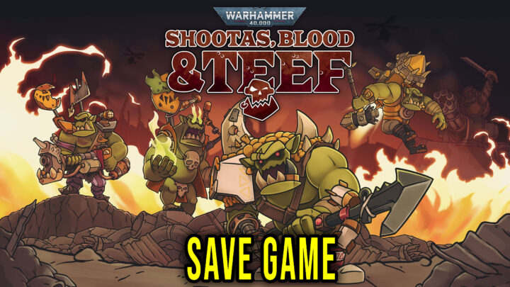 Warhammer 40,000: Shootas, Blood & Teef – Save Game – lokalizacja, backup, wgrywanie