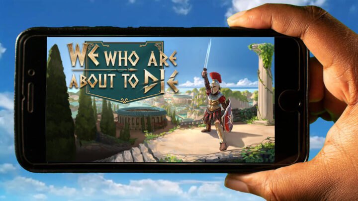 We Who Are About To Die Mobile – How to play on an Android or iOS phone?