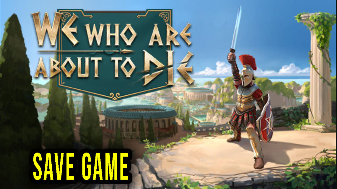 We Who Are About To Die – Save Game – lokalizacja, backup, wgrywanie