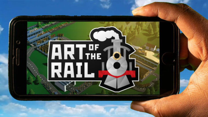 Art of the Rail Mobile – Jak grać na telefonie z systemem Android lub iOS?