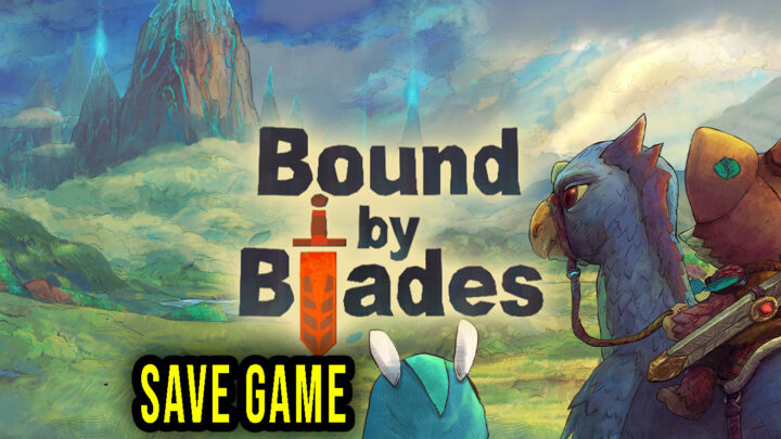 Bound By Blades – Save Game – lokalizacja, backup, wgrywanie
