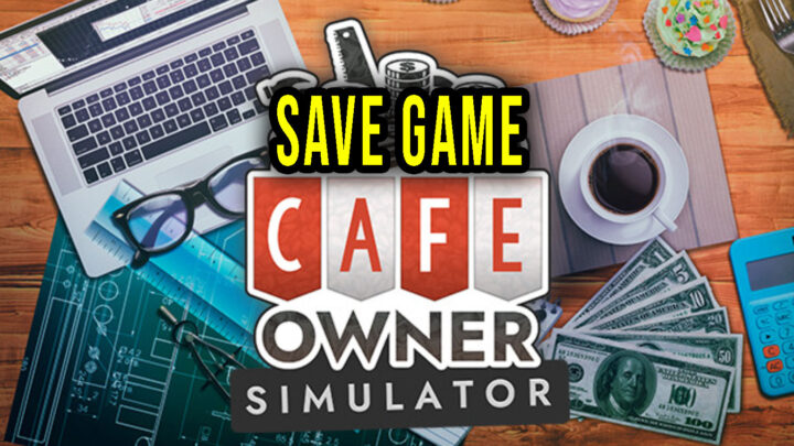 Cafe Owner Simulator – Save game – location, backup, installation