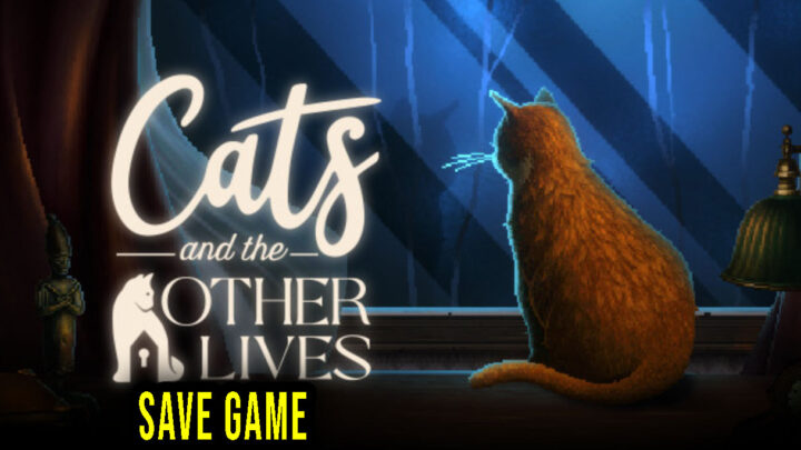 Cats and the Other Lives – Save game – location, backup, installation