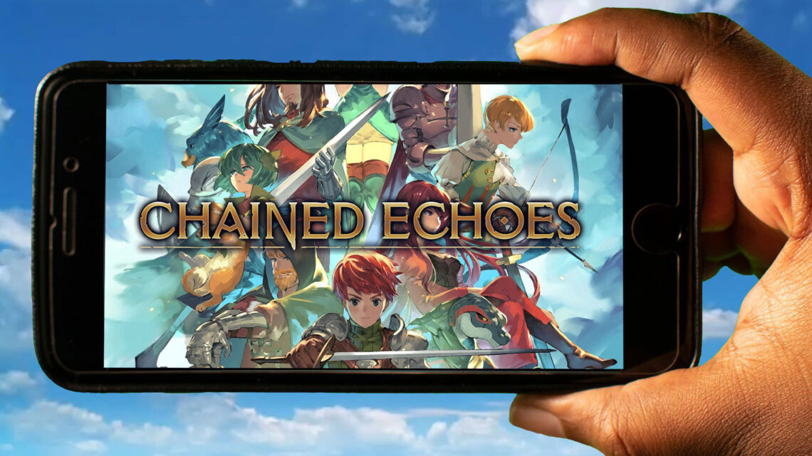 Chained Echoes Mobile – Jak grać na telefonie z systemem Android lub iOS?