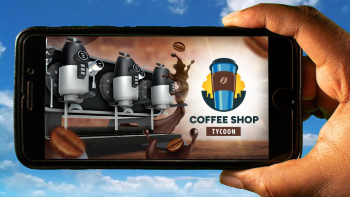 Coffee Shop Tycoon Mobile – Jak grać na telefonie z systemem Android lub iOS?