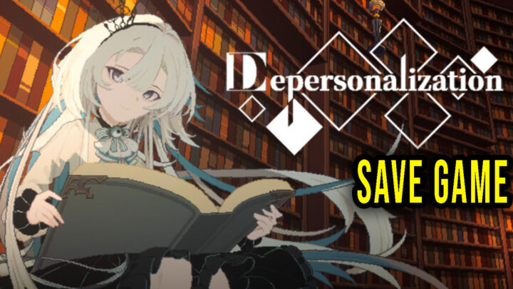 Depersonalization – Save Game – lokalizacja, backup, wgrywanie