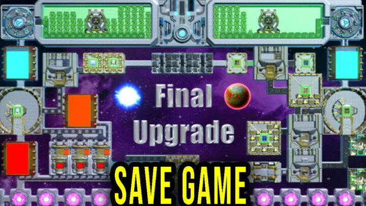 Final Upgrade – Save game – location, backup, installation