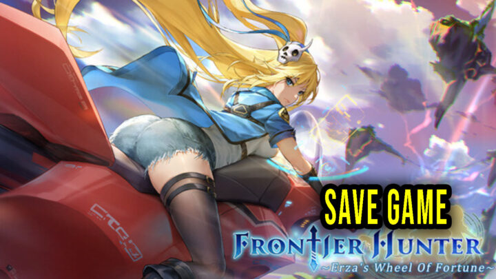 Frontier Hunter: Erza’s Wheel of Fortune – Save Game – lokalizacja, backup, wgrywanie