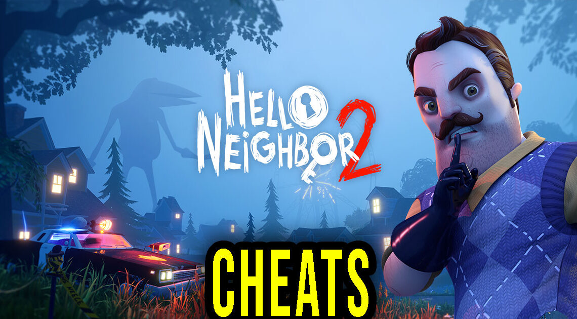 Hello Neighbor 2 – Cheats, Trainers, Codes
