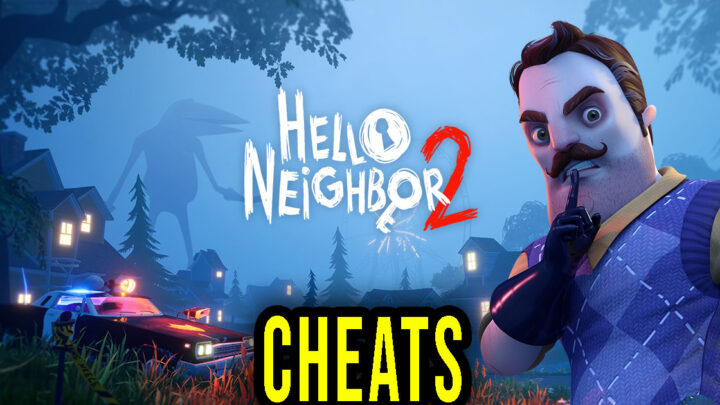 Hello Neighbor 2 – Cheats, Trainers, Codes