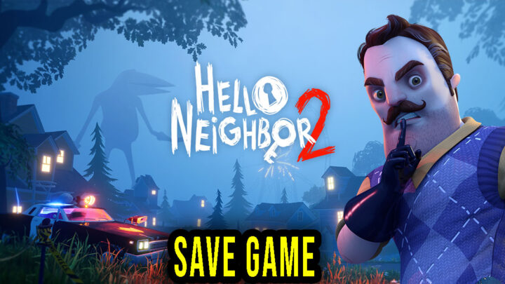 Hello Neighbor 2 – Save game – location, backup, installation