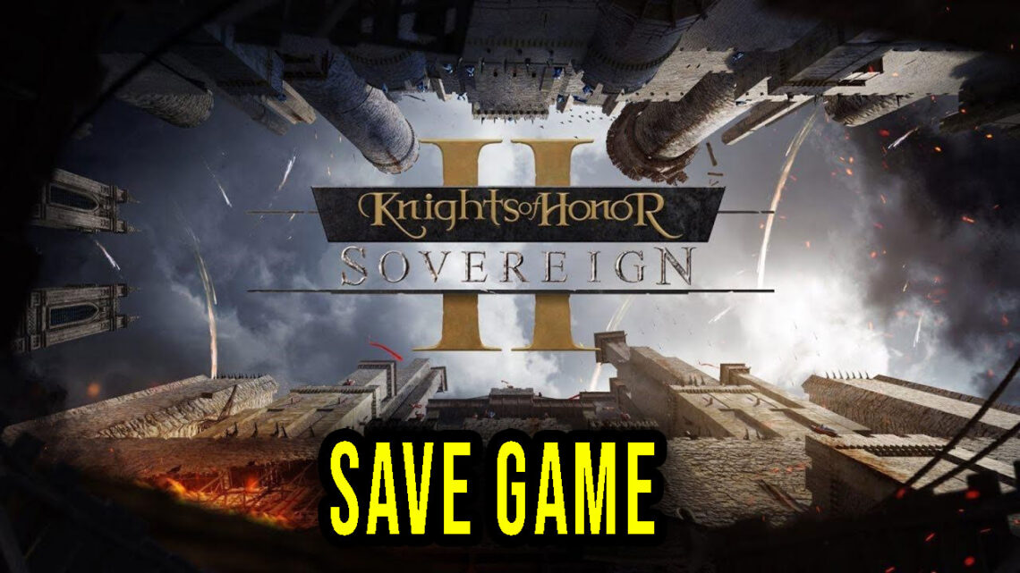 Knights of Honor II: Sovereign – Save Game – lokalizacja, backup, wgrywanie