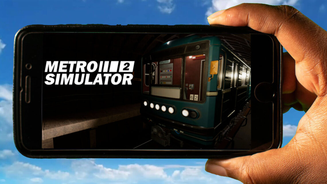 Metro Simulator 2 Mobile – How to play on an Android or iOS phone?