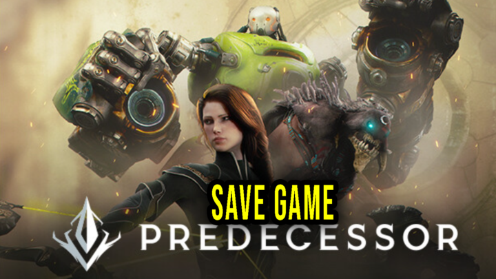 Predecessor – Save game – location, backup, installation