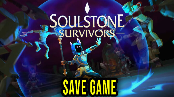 Soulstone Survivors – Save game – location, backup, installation
