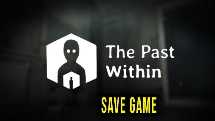 The Past Within – Save game – location, backup, installation