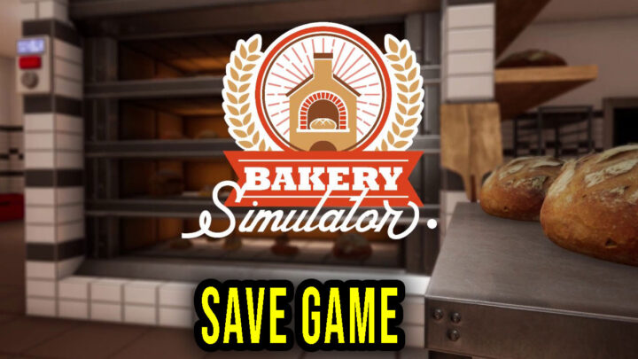 Bakery Simulator – Save Game – lokalizacja, backup, wgrywanie