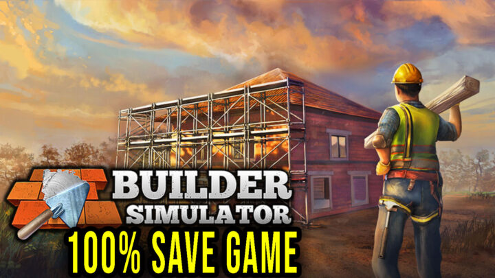Builder Simulator – 100% zapis gry (save game)