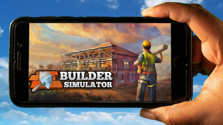 Builder Simulator Mobile – Jak grać na telefonie z systemem Android lub iOS?