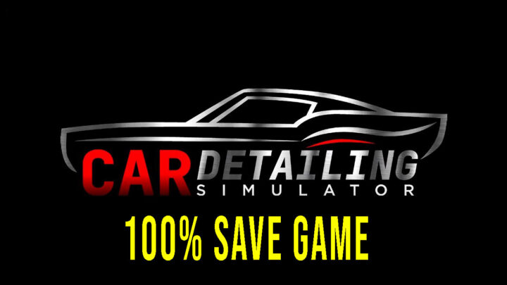 Car Detailing Simulator – 100% zapis gry (save game)