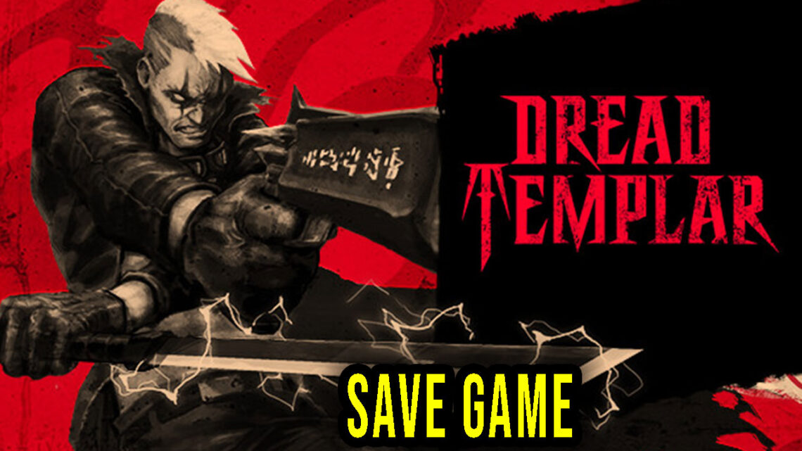 Dread Templar – Save game – location, backup, installation