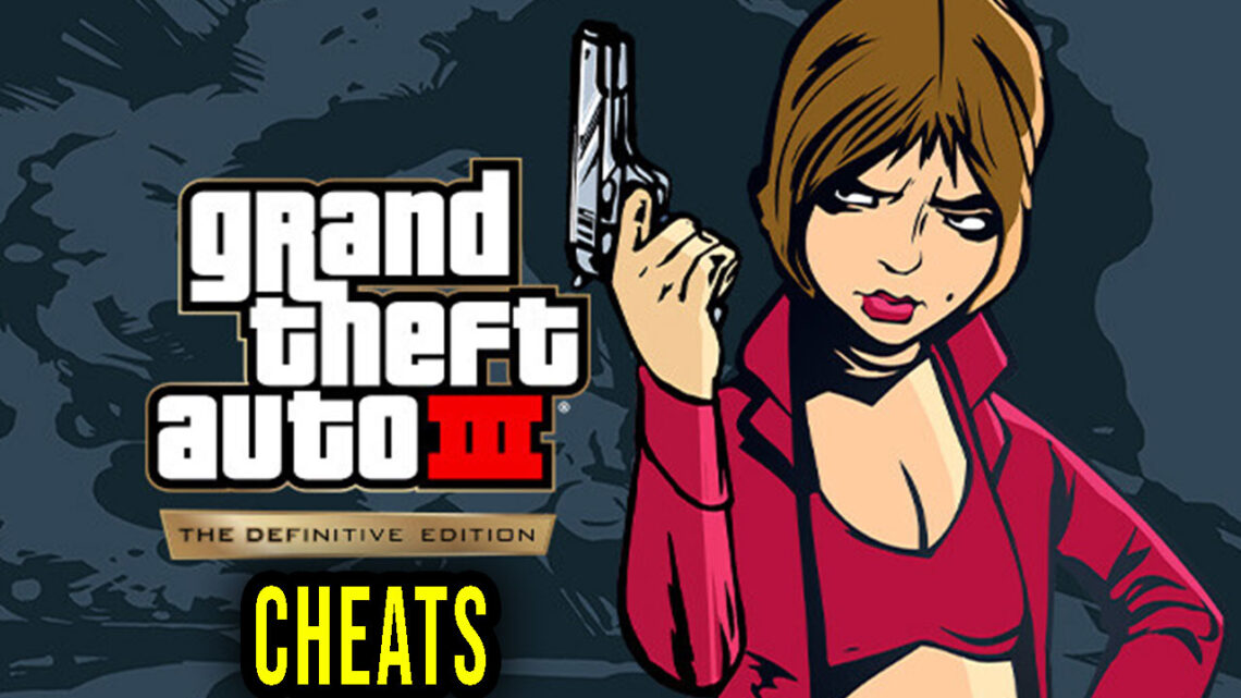 GTA 3 Definitive Edition – Cheats, Trainers, Codes
