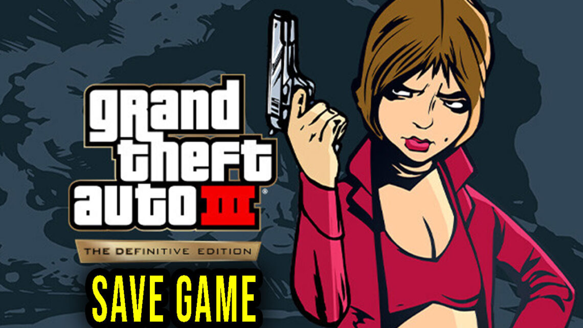 GTA 3 Definitive Edition – Save game – location, backup, installation
