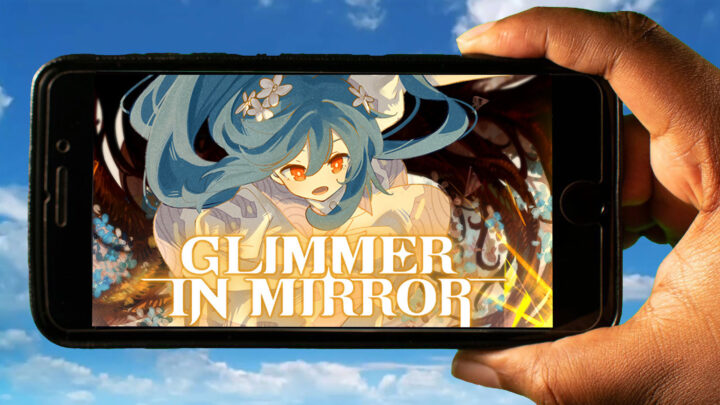 Glimmer in Mirror Mobile – How to play on an Android or iOS phone?