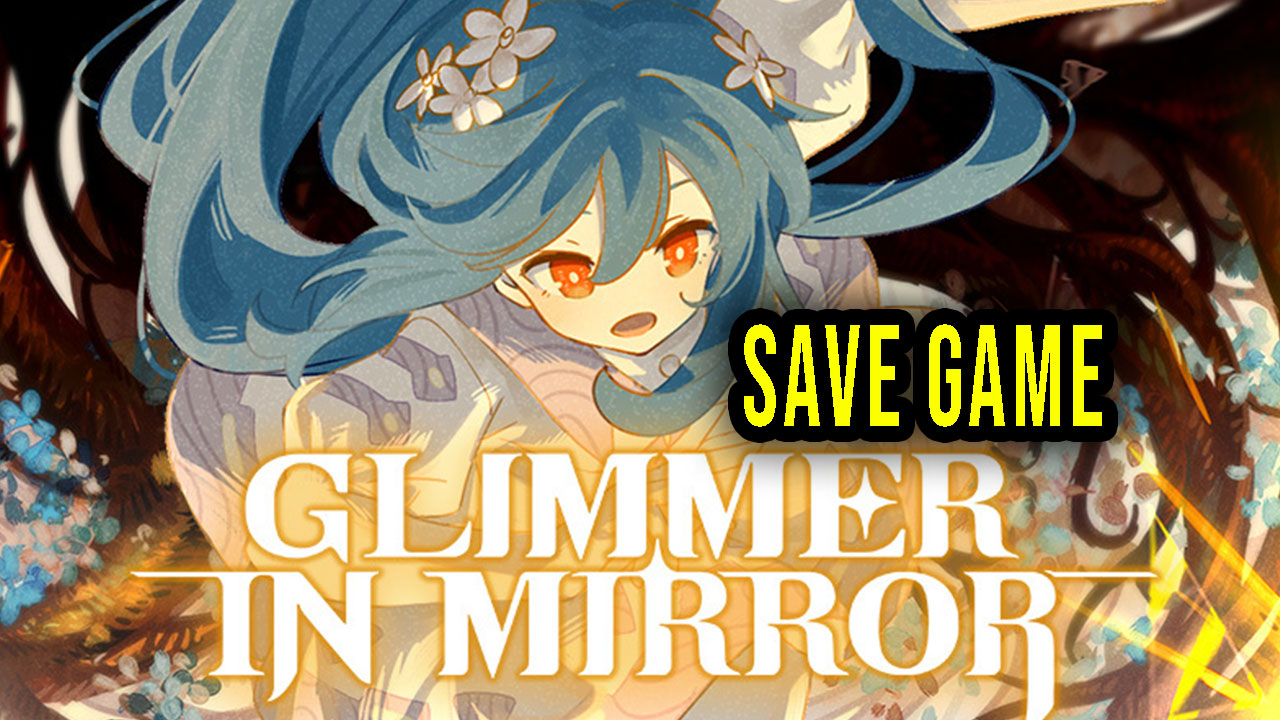 Glimmer in Mirror Save game location, backup, installation Games