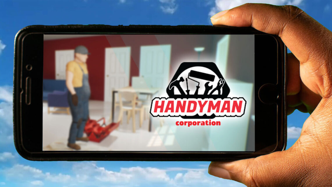 Handyman Corporation Mobile – How to play on an Android or iOS phone?