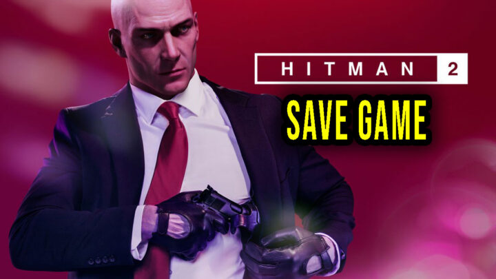 Hitman 2 – Save game – location, backup, installation
