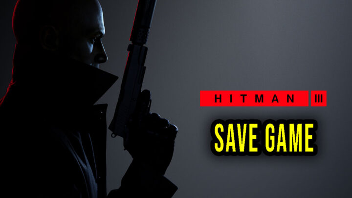 Hitman 3 – Save Game – lokalizacja, backup, wgrywanie