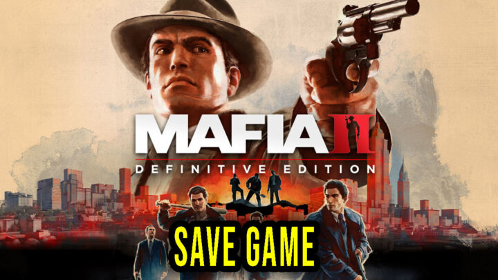 Mafia II: Definitive Edition – Save game – location, backup, installation