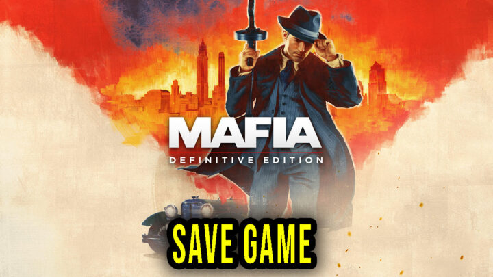 Mafia: Definitive Edition – Save game – location, backup, installation