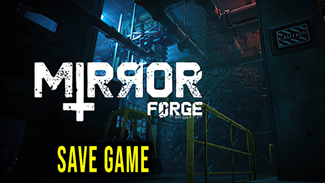 Mirror Forge – Save Game – lokalizacja, backup, wgrywanie