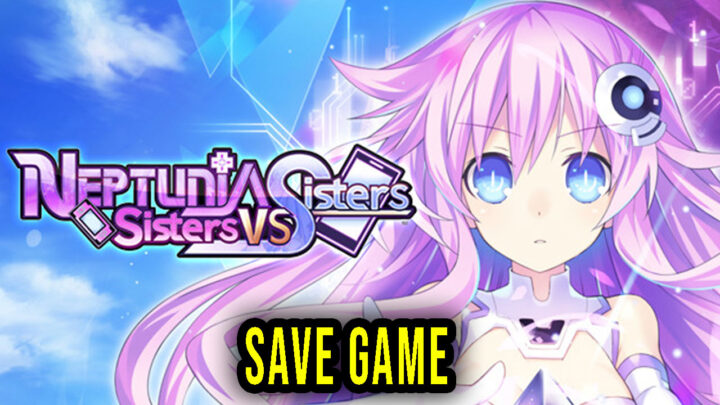 Neptunia: Sisters VS Sisters – Save Game – lokalizacja, backup, wgrywanie