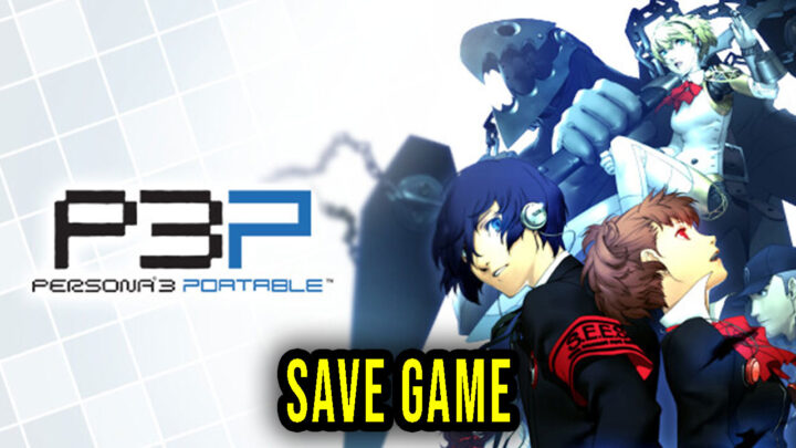 Persona 3 Portable – Save game – location, backup, installation