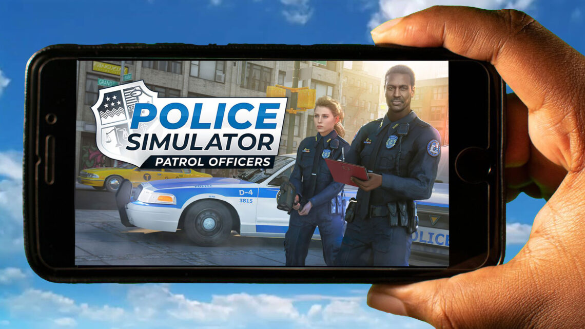 Police Simulator: Patrol Officers Mobile – How to play on an Android or iOS phone?