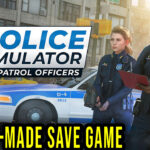Police Simulator Patrol Officers pre-made save game