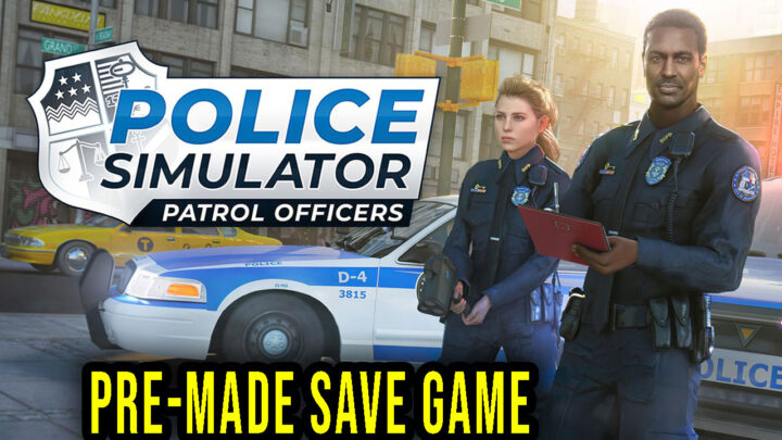 Police Simulator: Patrol Officers – Gotowy Save Game (save game)