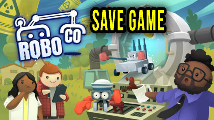 RoboCo – Save game – location, backup, installation