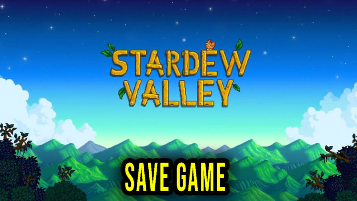 Stardew Valley – Save game – location, backup, installation