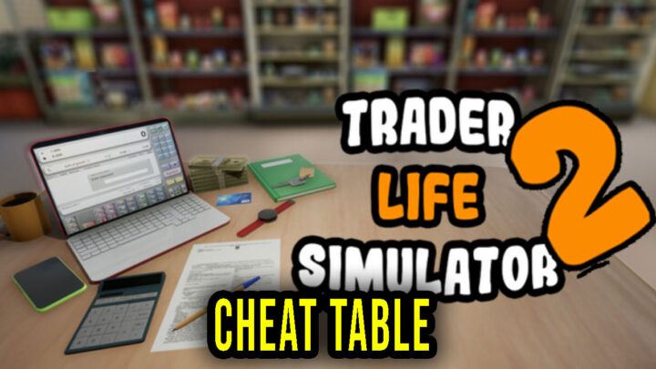 TRADER LIFE SIMULATOR 2 – Cheat Table for Cheat Engine