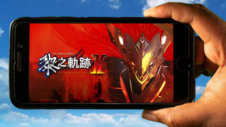 The Legend of Heroes: Kuro no Kiseki Ⅱ -CRIMSON SiN- Mobile – How to play on an Android or iOS phone?