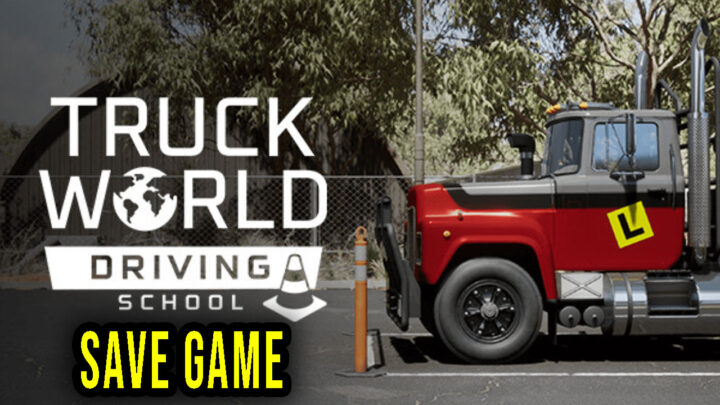 Truck World: Driving School – Save Game – lokalizacja, backup, wgrywanie
