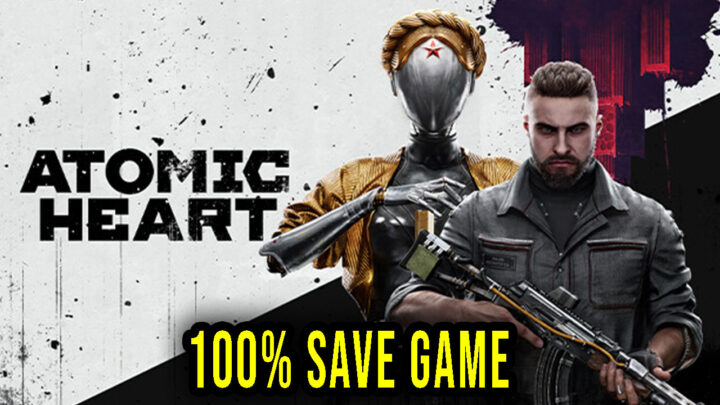 Atomic Heart – 100% zapis gry (save game)
