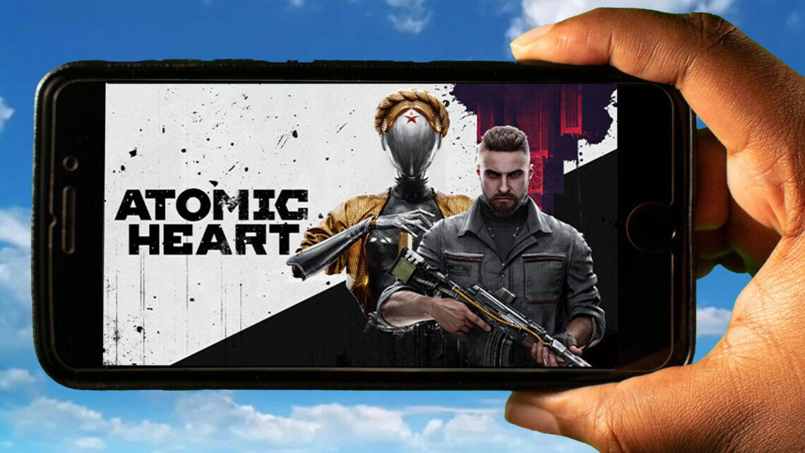 Atomic Heart Mobile – Jak grać na telefonie z systemem Android lub iOS?