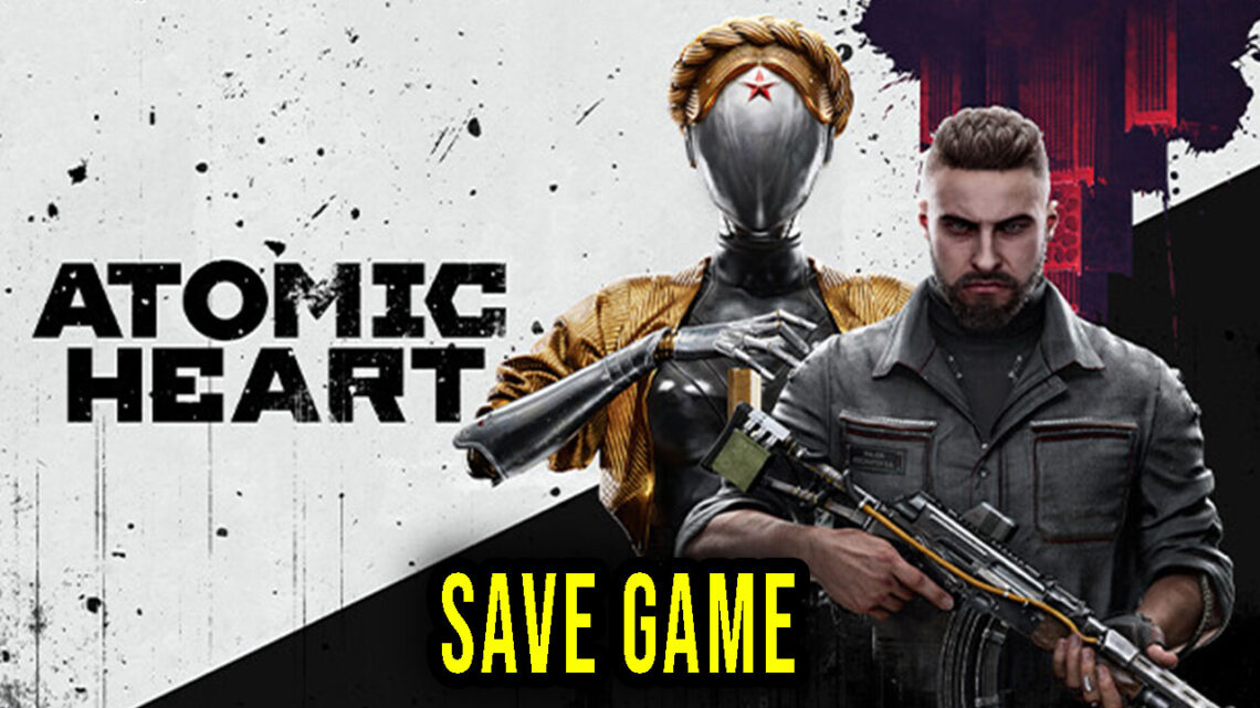 Atomic Heart – Save Game – lokalizacja, backup, wgrywanie