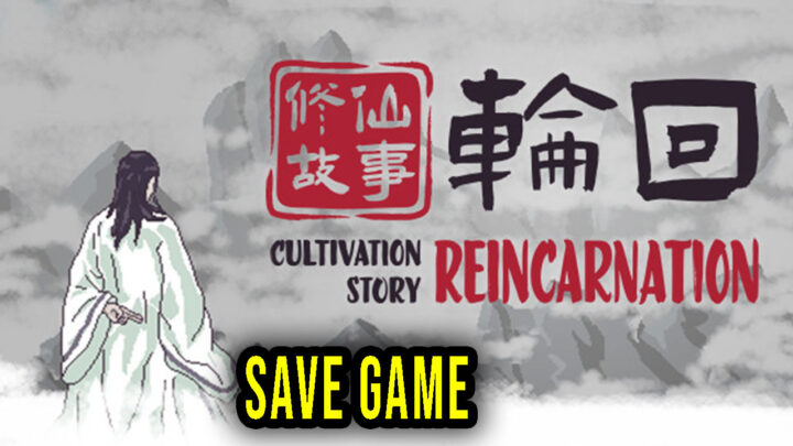 Cultivation Story: Reincarnation – Save game – location, backup, installation