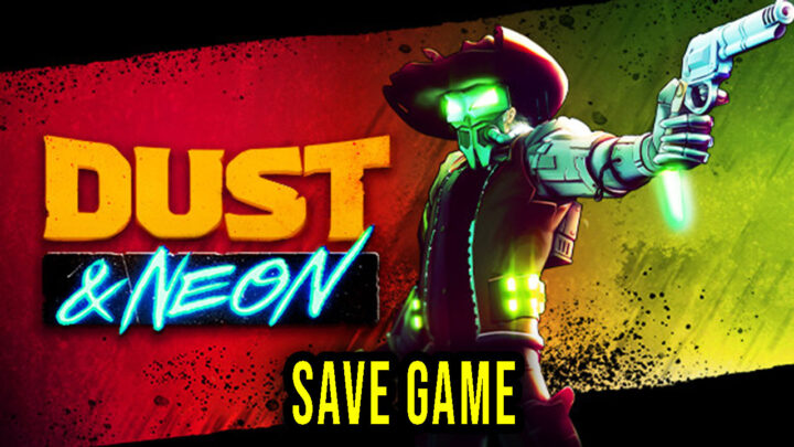 Dust & Neon – Save game – location, backup, installation